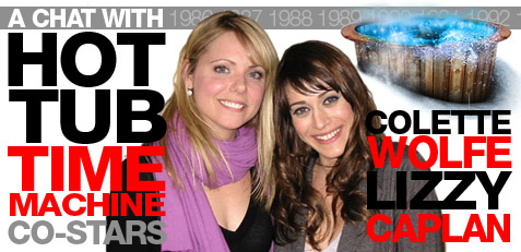 Interview with Lizzy Caplan and Colette Wolfe from Hot Tub Time Machine
