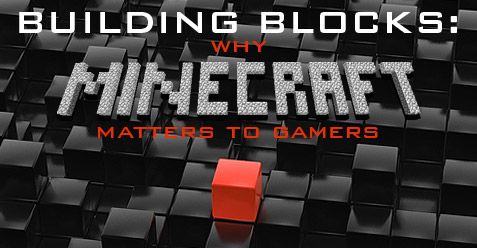 Building Blocks: Why Minecraft matters to gamers - header
